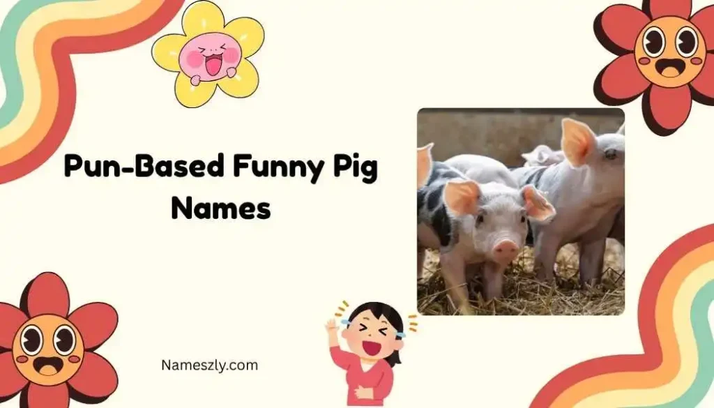 Pun-Based Funny Pig Names