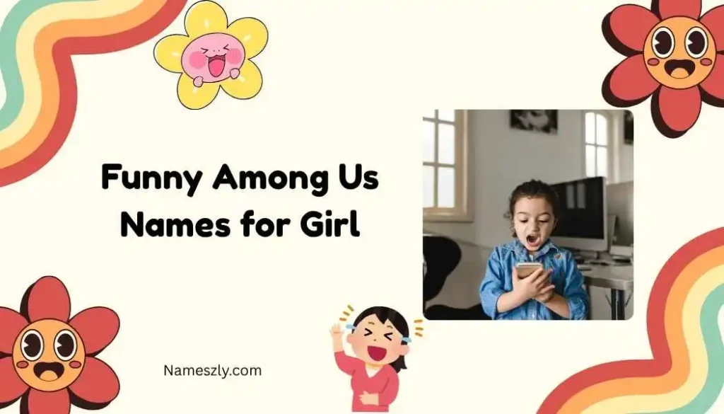 Funny Among Us Names for Girl