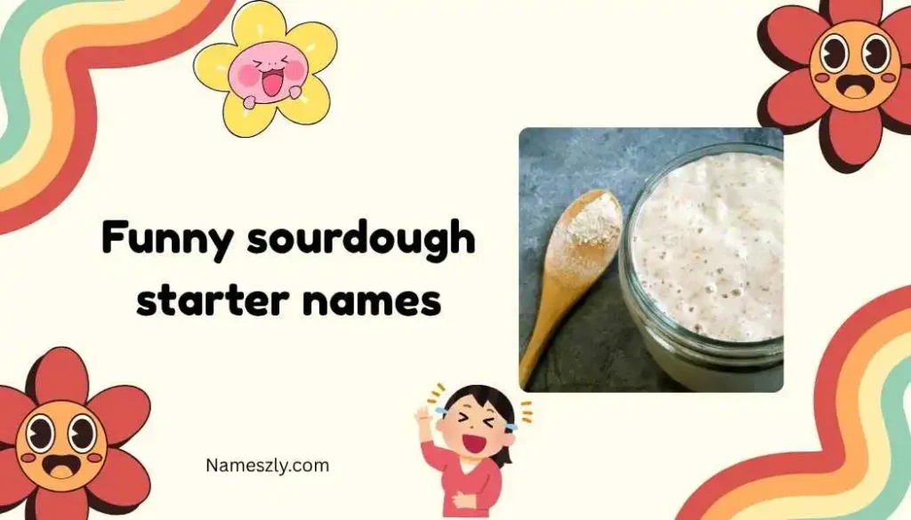 Sourdough starter names funny Dirty