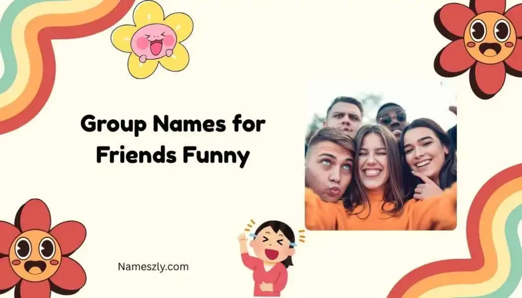 WhatsApp Group Names for Friends Funny