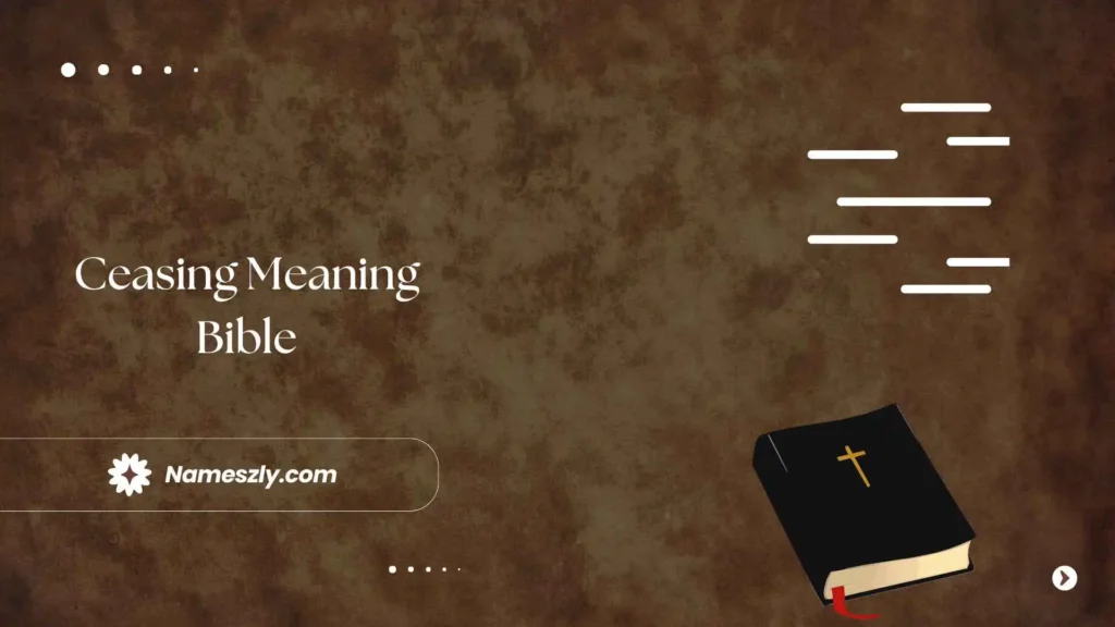 Ceasing Meaning Bible Explained
